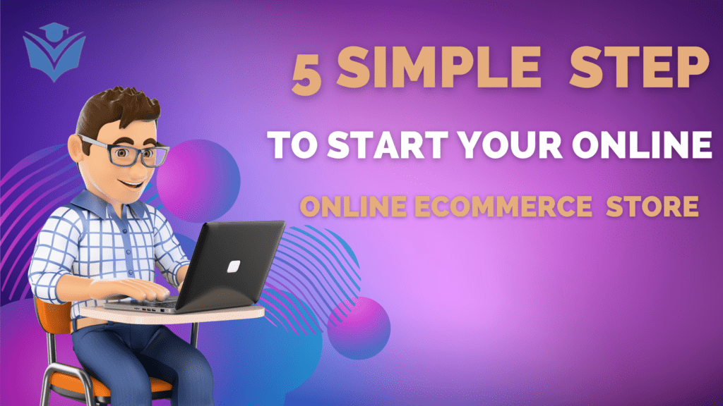5 Simple Steps to Start Your Own E-Commerce Business